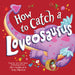 How to Catch a Loveosaurus 